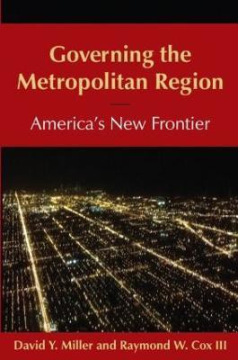 Governing the Metropolitan Region: America's New Frontier: 2014(English, Paperback, Miller David Y QC)