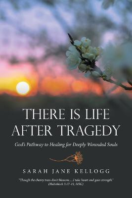 There Is Life After Tragedy(English, Paperback, Kellogg Sarah Jane)