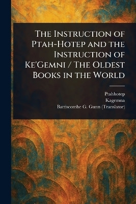The Instruction of Ptah-Hotep and the Instruction of Ke'Gemni / The Oldest Books in the World(English, Paperback, Ptahhotep Battiscombe G (Battiscombe Geo)