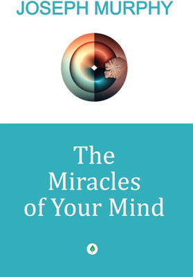 The Miracles Of Your Mind By Joseph Murphy(Paperback, Dr Joseph Murphy)