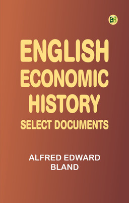 English Economic History: Select Documents(Paperback, Alfred Edward Bland)