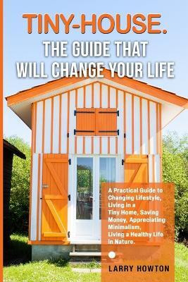 Tiny-House. The Guide that Will Change Your Life(English, Paperback, Howton Larry)