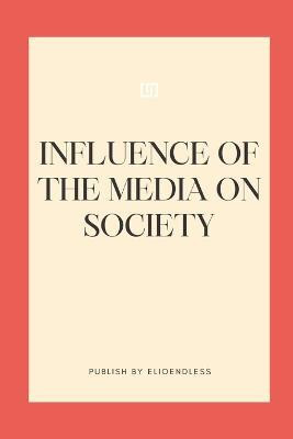 Influence of the Media on Society(English, Paperback, Endless Elio)