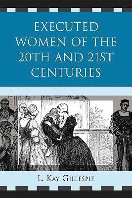 Executed Women of 20th and 21st Centuries(English, Paperback, Gillespie L. Kay)