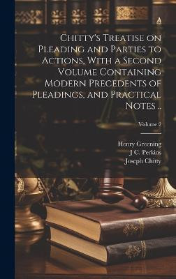 Chitty's Treatise on Pleading and Parties to Actions, With a Second Volume Containing Modern Precedents of Pleadings, and Practical Notes ..; Volume 2(English, Hardcover, Chitty Joseph) Chitty's Treatise on Pleading and Parties to Actions, With a Second Volume Containing Modern Precedents of Pleadings, and Practical Notes ..; Volume 2(English, Hardcover, Chitty Joseph)