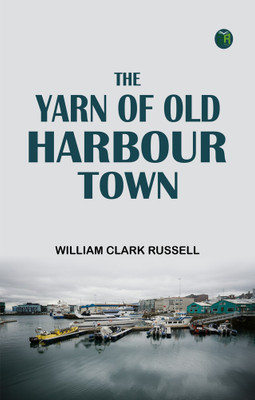 The Yarn of Old Harbour Town(Paperback, William Clark Russell)
