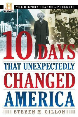 10 Days That Unexpectedly Changed America(English, Paperback, Gillon Steven M.)