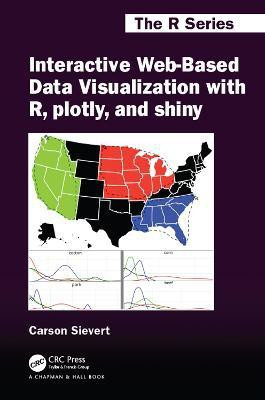 Interactive Web-Based Data Visualization with R, plotly, and shiny(English, Paperback, Sievert Carson)