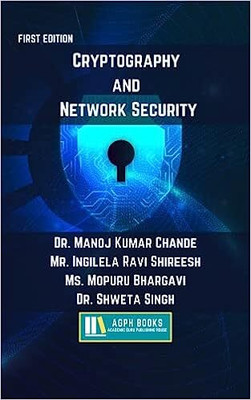 Cryptography and Network Security(Paperback, Dr. Manoj Kumar Chande, Mr. Ingilela Ravi Shireesh, Ms. Mopuru Bhargavi, Dr. Shweta Singh)