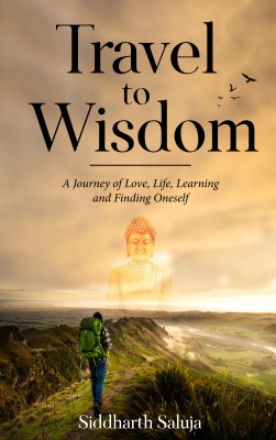 Travel to Wisdom - A Journey of Love, Life, Learning and Finding Oneself(Paperback, Siddharth Saluja)