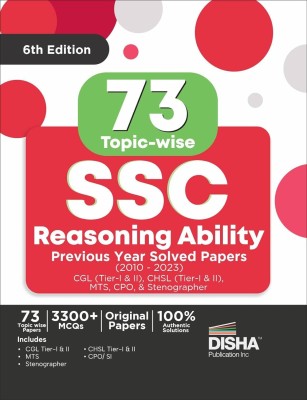 73 Topic-wise SSC Reasoning Ability Previous Year Solved Papers (2010 - 2023) - CGL (Tier I & II), CHSL (Tier I & II), MTS, CPO & Stenographer 6th Edition | 3300+ Gneral Intelligence PYQs(Paperback, Disha Experts)