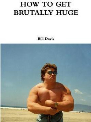 How to Get Brutally Huge(English, Paperback, Davis Bill)
