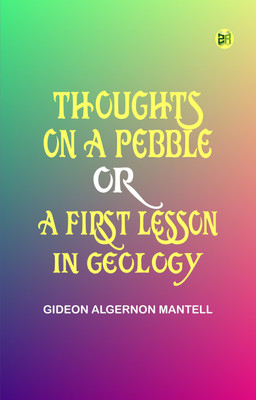 Thoughts on a Pebble, or, A First Lesson in Geology(Paperback, Gideon Algernon Mantell)