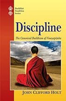 Discipline: The Canonical Buddhism of the Vinayapitaka(Hardcover, John C. Holt)