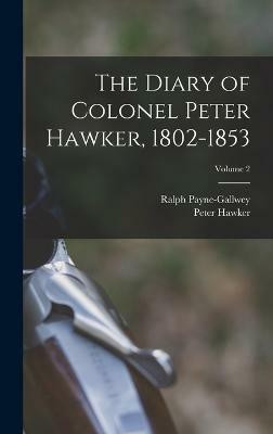 The Diary of Colonel Peter Hawker, 1802-1853; Volume 2(English, Hardcover, Hawker Peter)