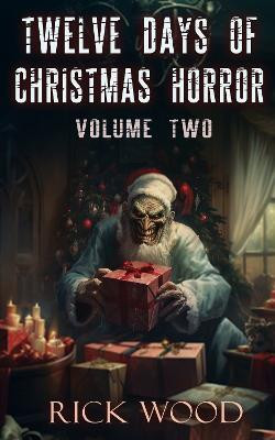 Twelve Days of Christmas Horror Volume Two(English, Hardcover, Wood Rick)