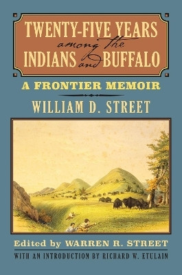 Twenty-Five Years Among the Indians and Buffalo(English, Paperback, Street William D.)
