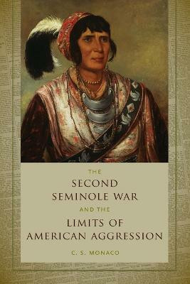 The Second Seminole War and the Limits of American Aggression(English, Paperback, Monaco C. S.)