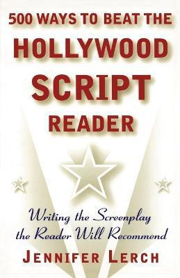 500 Ways to Beat the Hollywood Scriptwriter  - Writing the Screenplay the Reader Will Recommend(English, Paperback, Lerch Jennifer M.)