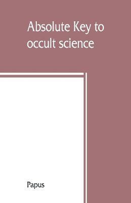 Absolute key to occult science. The tarot of the Bohemians. The most ancient book in the world. For the exclusive use of initiates(English, Paperback, Papus)