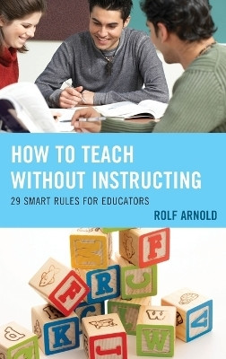 How to Teach without Instructing(English, Hardcover, Arnold Rolf)