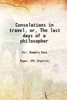 Consolations in travel, or, The last days of a philosopher 1830 [Hardcover](Hardcover, Sir, Humphry Davy)