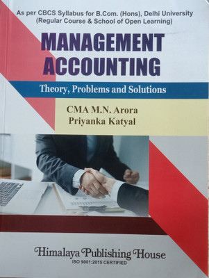 MANAGEMENT ACCOUNTING THEORY, PROBLEMS AND SOLUTIONS AS PER CBCS SYLLABUS FOR B.COM. (HONS), DELHI UNIVERISTY(Paperback, CMA M.N. ARORA, PRIYANKA KATYAL)