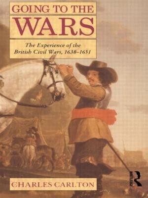 Going to the Wars  - The Experience of the British Civil Wars 1638-1651 New edition Edition(English, Paperback, Carlton Charles)