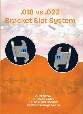 0.018 VS 0.022 Bracket Slot System(Paperback, Dr. Rahul Paul ,Dr. Deepti Yadav, Dr. Ish Kumar Sharma ,Dr. Bhawani Singh Meena)