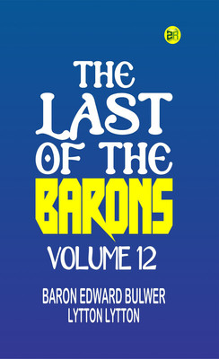 The Last of the Barons Volume 12(Paperback, Baron Edward Bulwer Lytton Lytton)