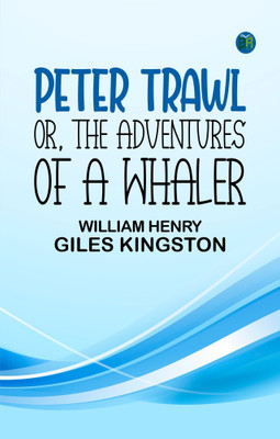 Peter Trawl; Or, The Adventures of a Whaler(Paperback, William Henry Giles Kingston)