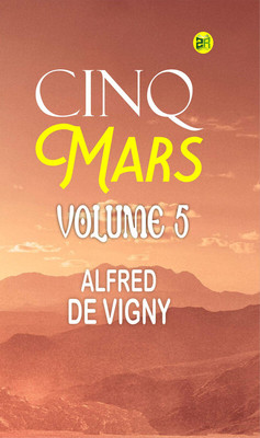 Cinq Mars Volume 5(Paperback, ALFRED DE VIGNY)