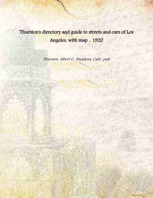 Thurston's directory and guide to streets and cars of Los Angeles, with map .. 1920 [Hardcover](Hardcover, Thurston, Albert G., Pasadena, Calif., pub.)