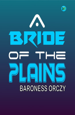 A Bride of the Plains(Paperback, Baroness Orczy)