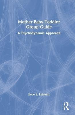 Mother-Baby-Toddler Group Guide(English, Hardcover, Lefcourt Ilene S.)