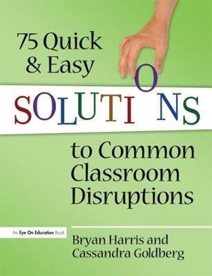 75 Quick and Easy Solutions to Common Classroom Disruptions(English, Hardcover, Harris Bryan)