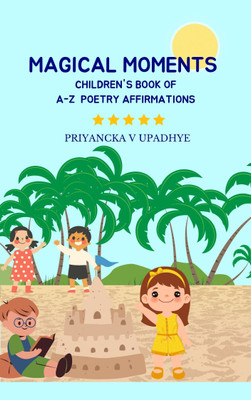 Magical Moments : Children's Book of A-Z Poetry Affirmations(Paperback, PRIYANCKA V UPADHYE)