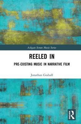 Reeled In: Pre-existing Music in Narrative Film(English, Hardcover, Godsall Jonathan)