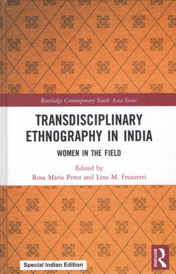 Transdisciplinary Ethnography in India: Women in the Field(Hardcover, Rosa Maria Perez, Lina M. Fruzzetti (eds.))