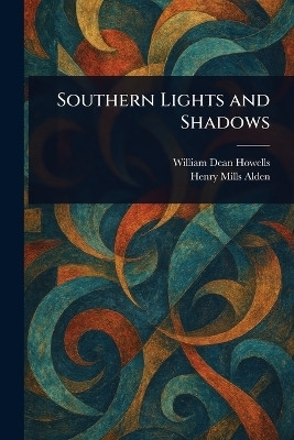Southern Lights and Shadows(English, Paperback, Howells William Dean)