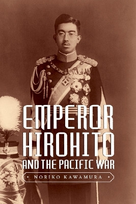 Emperor Hirohito and the Pacific War(English, Hardcover, Kawamura Noriko)