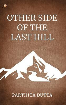 Other Side Of The Last Hill(English, Paperback, Dutta Parthita)