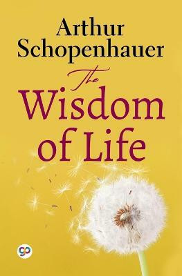 The Wisdom of Life(English, Paperback, Schopenhauer Arthur)