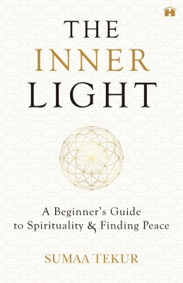 The Inner Light: A Beginner's Guide to Spirituality and Finding Peace(English, Paperback, Tekur Sumaa)