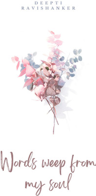 Words weep from my soul(Paperback, Deepti Ravishanker)