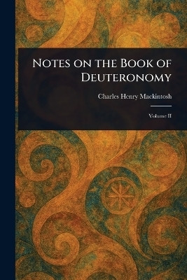 Notes on the Book of Deuteronomy(English, Paperback, Mackintosh Charles Henry)