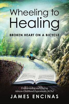 Wheeling to Healing...Broken Heart on a Bicycle(English, Paperback, Encinas James)