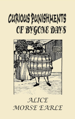 Curious Punishments of Bygone Days(Paperback, Alice Morse Earle)