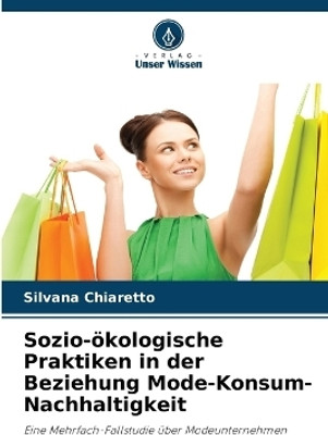 Sozio-oekologische Praktiken in der Beziehung Mode-Konsum-Nachhaltigkeit(German, Paperback, Chiaretto Silvana)