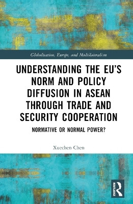 Understanding the EU's Norm and Policy Diffusion in ASEAN through Trade and Security Cooperation(English, Hardcover, Chen Xuechen)
